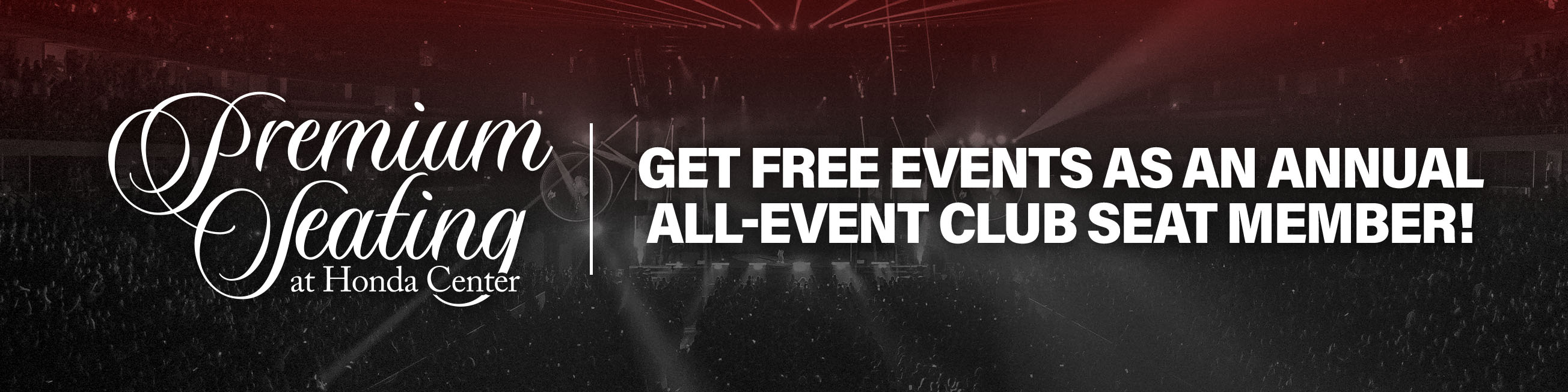 Premium Seating at Honda Center: become an All-Event Club Seat Member, get select events for free!